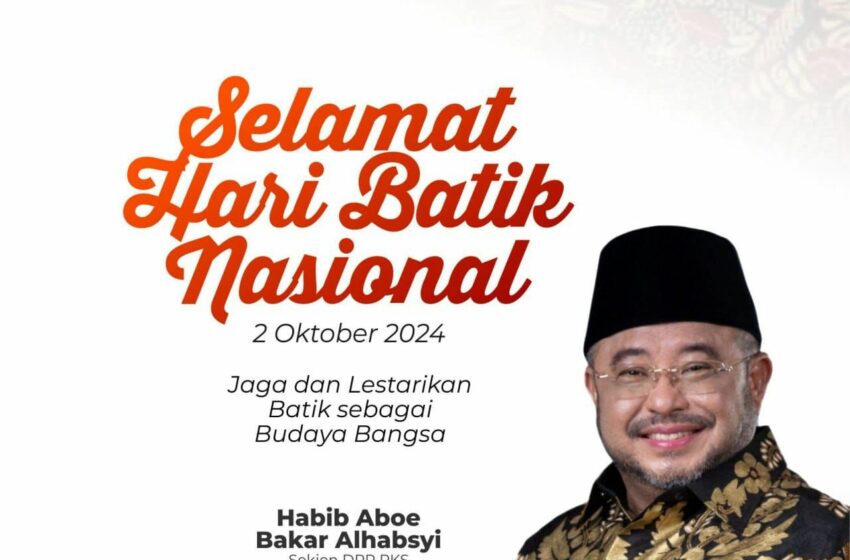  Selamat Hari Batik Nasional, Habib Aboe Bakar Alhabsyi: Kokohkan Batik Warisan Budaya Indonesia